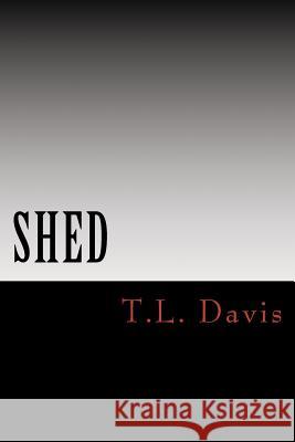 Shed T. L. Davis 9781478261865 Createspace