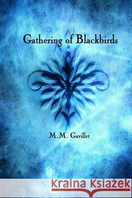 Gathering of Blackbirds M. M. Gavillet 9781478261933 Createspace Independent Publishing Platform