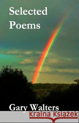 Selected Poems Gary Walters 9781478262237 Createspace