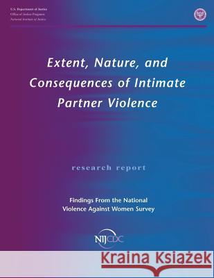Extent, Nature, and Consequences of Intimate Partner Violence: Findings From the National Violence Against Women Survey Thoennes, Nancy 9781478262398 Createspace