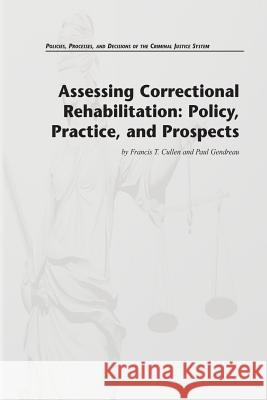 Assessing Correctional Rehabilitation: Policy, Practice, and Prospects Francis T. Cullen Paul Gendreau 9781478262503