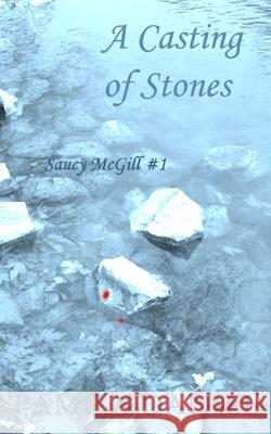 A Casting of Stones: A Saucy McGill Mystery Pamila Daniel 9781478262602