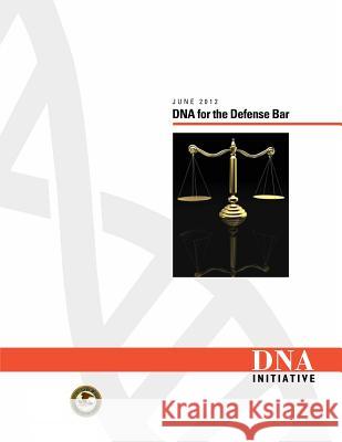 DNA for the Defense Bar U. S. Department of Justice National Institute of Justice Office of Justice Programs 9781478262916 Createspace