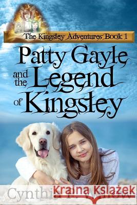 Patty Gayle and the Legend of Kingsley Cynthia P. Willow 9781478263180