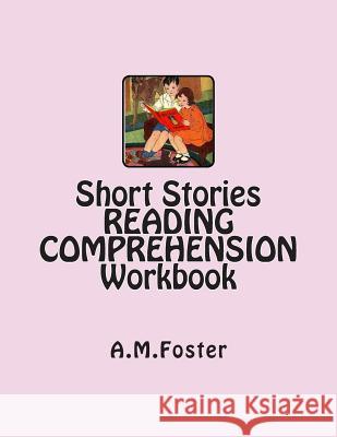 Short Stories READING COMPREHENSION Workbook Foster, A. M. 9781478263487 Createspace