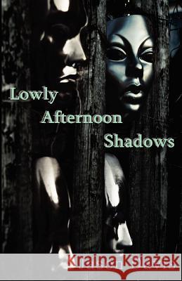 Lowly Afternoon Shadows Jason Davis Shonell Bacon 9781478264101 Createspace