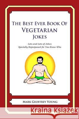 The Best Ever Book of Vegetarian Jokes: Lots and Lots of Jokes Specially Repurposed for You-Know-Who Geoffrey Young 9781478264910