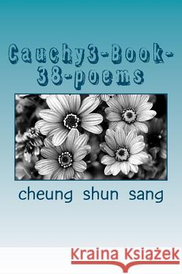 Cauchy3-Book-38-poems: Yes and no are charms Sang, Cheung Shun 9781478265856 Createspace