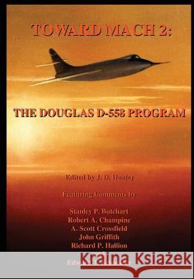 Toward Mach 2: The Douglas D-558 Program J. D. Hunley Stanley P. Butchart Robert A. Champine 9781478266709 Createspace