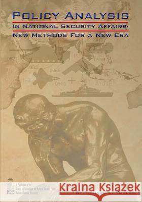 Policy Analysis in National Security Affairs: New Methods for a New Era Richard L. Kugler 9781478267027 Createspace