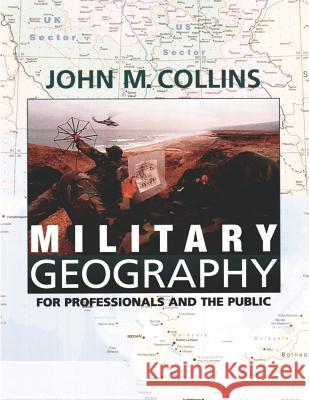 Military Geography: For Professionals and the Public John M. Collins 9781478267317 Createspace