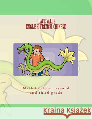 PLACE VALUE in ENGLISH, FRENCH, CHINESE: Math for first, second, and third grade Naux-McVicker, S. C. 9781478267553