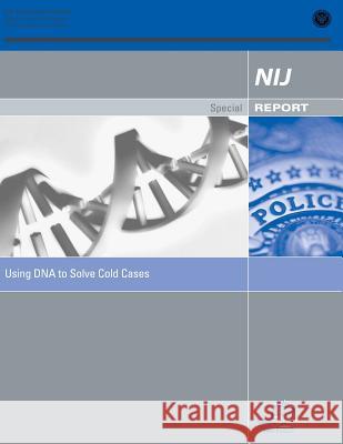 Using DNA to Solve Cold Cases U. S. Department of Justice Office of Justice Programs National Institute of Justice 9781478268123