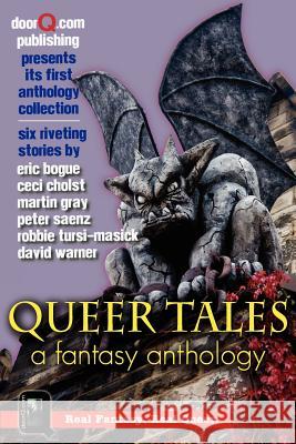 Queer Tales: A Fantasy Anthology Peter Saenz Eric Bogue Ceci Cholst 9781478268130 Createspace