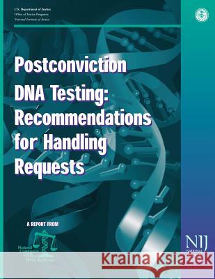 Postconviction DNA Testing: Recommendations for Handling Requests U. S. Department of Justice Office of Justice Programs National Institute of Justice 9781478268383