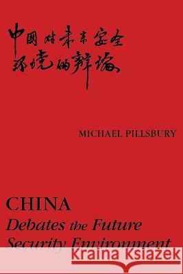 China: Debates the Future Security Environment Michael Pillsbury 9781478268956