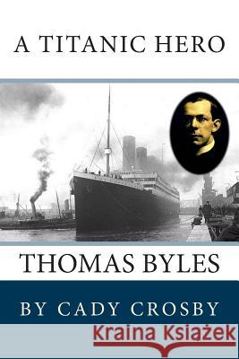 A Titanic Hero: Thomas Byles Cady Crosby 9781478268987