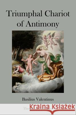 Triumphal Chariot of Antimony Basilius Valentinus 9781478269571 Createspace