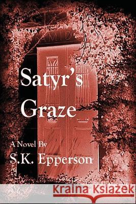 Satyr's Graze S. K. Epperson 9781478270133 Createspace Independent Publishing Platform