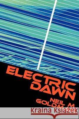 Electric Dawn Neil M. Goldman 9781478270423 Createspace Independent Publishing Platform