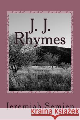 J. J. Rhymes: The Collection Jeremiah Semien 9781478271406 Createspace