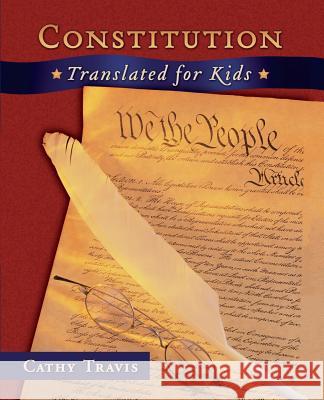 Constitution Translated for Kids Cathy Travis 9781478273509 Createspace