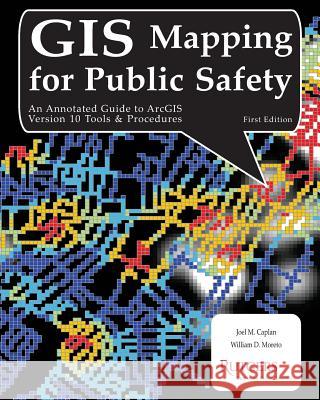 GIS Mapping for Public Safety First Edition Joel M. Caplan William D. Moreto 9781478273905 Createspace