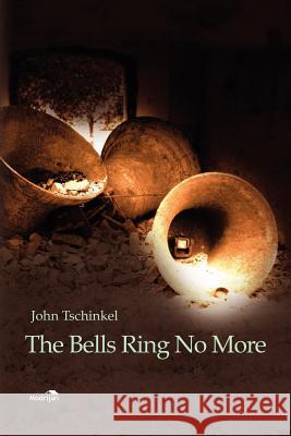 The Bells Ring No More John Tschinkel 9781478274742