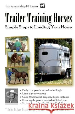 Trailer Training Horses: Simple Steps to Loading Your Horse Keith Hosman 9781478276074