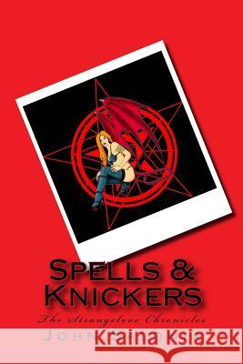 Spells & Knickers: The Strangelove Chronicles John Salonia 9781478276302 Createspace