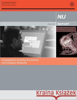 Investigations Involving the Internet and Computer Networks U. S. Department of Justice Office of Justice Programs National Institute of Justice 9781478276906