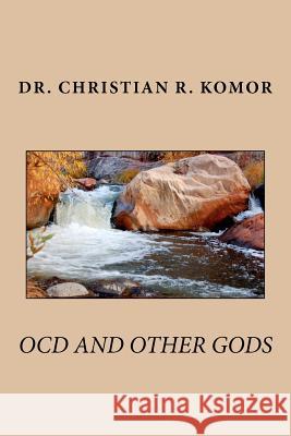 OCD And Other Gods Komor, Christian R. 9781478277118 Createspace