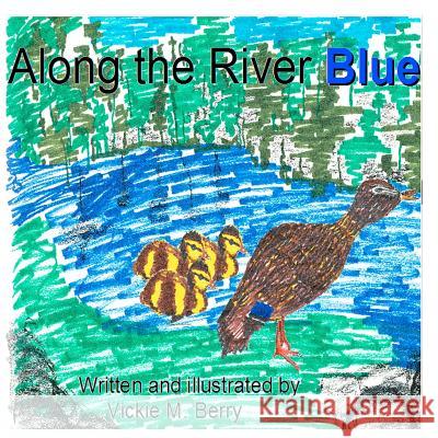 Along the River Blue by Vickie M. Berry MS Vickie Monette Berry 9781478277194 Createspace