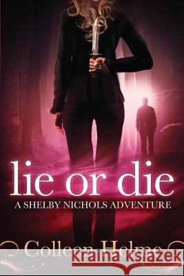 Lie or Die: A Shelby Nichols Adventure Colleen Helme 9781478277460