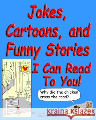 Jokes, Cartoons, and Funny Stories I Can Read To You! Copitch Ph. D., Philip 9781478277668