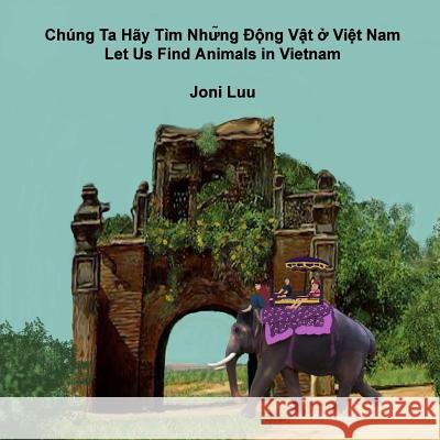 Let Us Find Animals in Vietnam Joni Luu 9781478277835