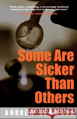 Some Are Sicker Than Others: An Addiction Recovery Thriller with Crime, Suspense, and Dark Humor Andrew Seaward 9781478278023