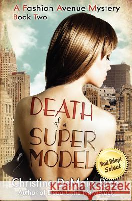 Death of a Supermodel: Fashion Avenue Mysteries Christine Demaio-Rice 9781478278672 Createspace