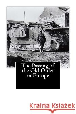The Passing of the Old Order in Europe Gregory Zilboorg 9781478279945 Createspace