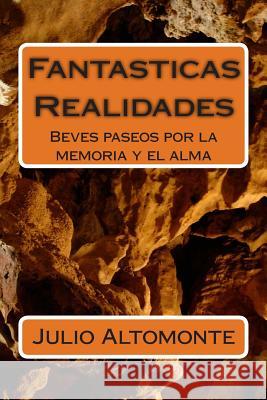 Fantasticas Realidades-Breves paseos por la memoria y el alma Altomonte, Julio 9781478280040 Createspace