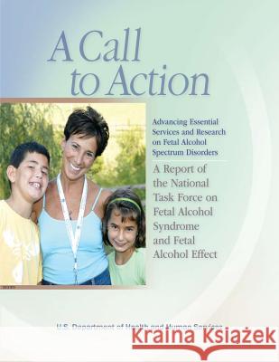 A Call to Action: Advancing Essential Services and Research on Fetal Alcohol Spectrum Disorders: A Report of the National Task Force on Phd Heather Carmichael Olson Ba Ma, Melinda M. Ohlemiller Phd Abpp, Mary J. O'Connor 9781478281481 Createspace