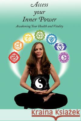 Access Your Inner Power: Awakening Your Health and Vitality Brenda Schnable Krystal Watters Melinda Fine 9781478281658 Createspace Independent Publishing Platform