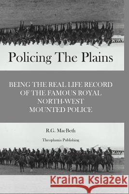 Policing the Plains R. G. Macbeth 9781478282266 Createspace