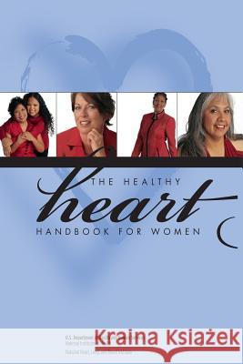 The Healthy Heart Handbook for Women U S Department of Healt Human Services, National Institutes of Health, National Heart Institute 9781478283393