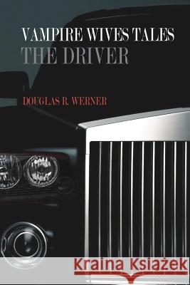 Vampire Wives Tales - The Driver Douglas R. Werner 9781478285304