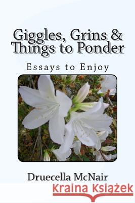 Giggles, Grins & Things To Ponder: Essays to Enjoy McNair, Druecella L. 9781478285847