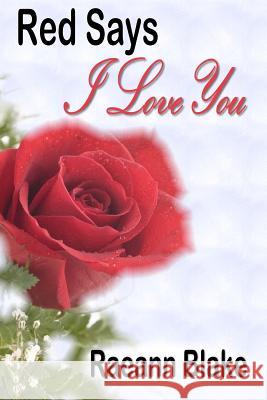 Red Says I Love You Raeann Blake Sharon Gunn Jones P. O. Milligan 9781478285939 Createspace