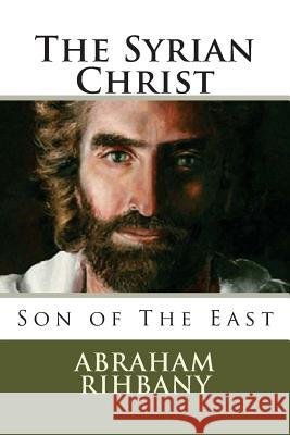 The Syrian Christ: Son of The East Rihbany, Abraham 9781478286165