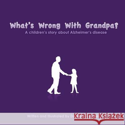 What's Wrong With Grandpa?: a children's story about Alzheimer's disease Cohen, Danielle Sara 9781478286875