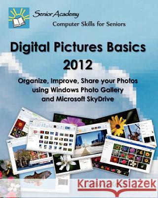 Digital Pictures Basics - 2012: Organize, Improve, Share your Photos using Windows Photo Gallery and Microsoft SkyDrive Keck, Ludwig 9781478287025 Createspace